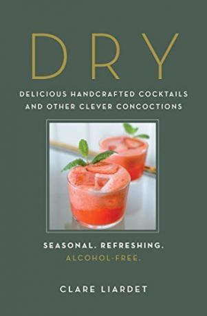 Подсушете: Delicious ръчно изработени коктейли и други Clever измислиците-Сезонна, Освежаващ, без алкохол